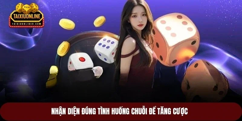 Nhận diện đúng tình huống chuỗi để tăng cược